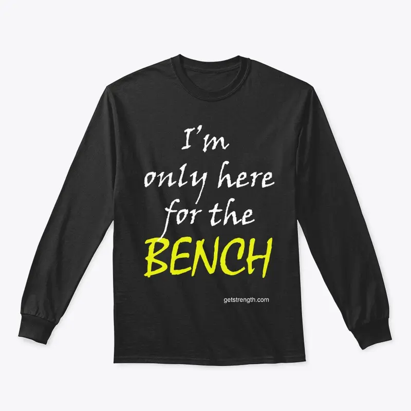 I'm only here for the BENCH PL