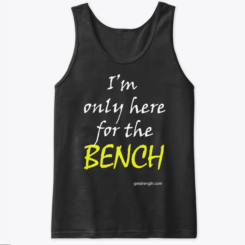 I'm only here for the BENCH PL