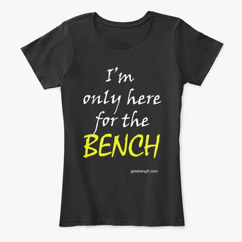 I'm only here for the BENCH PL