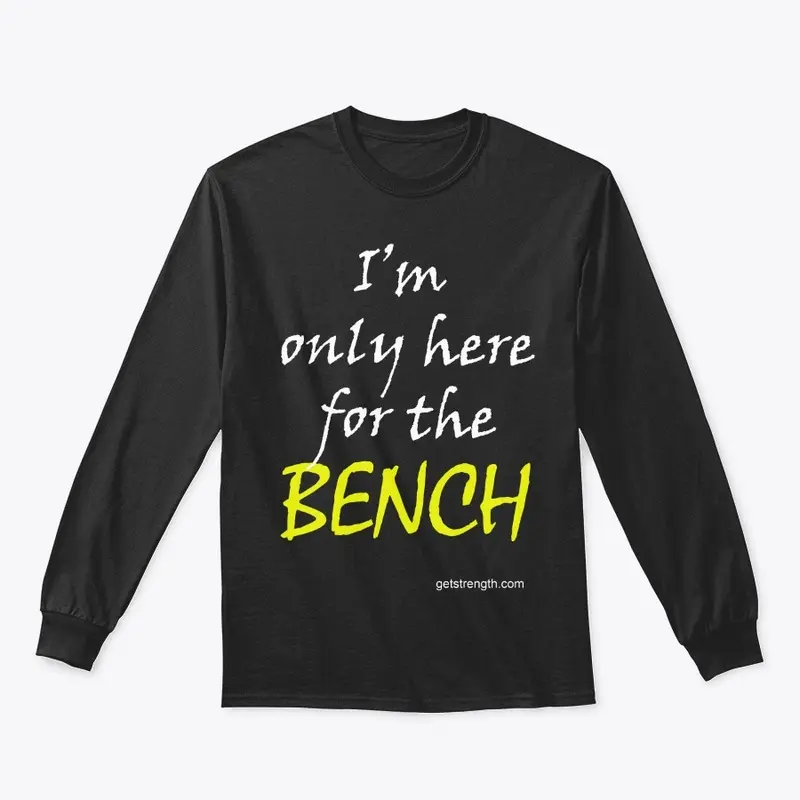 I'm only here for the BENCH PL