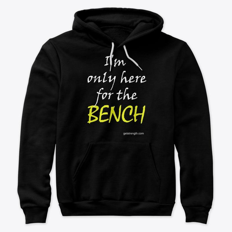 I'm only here for the BENCH PL