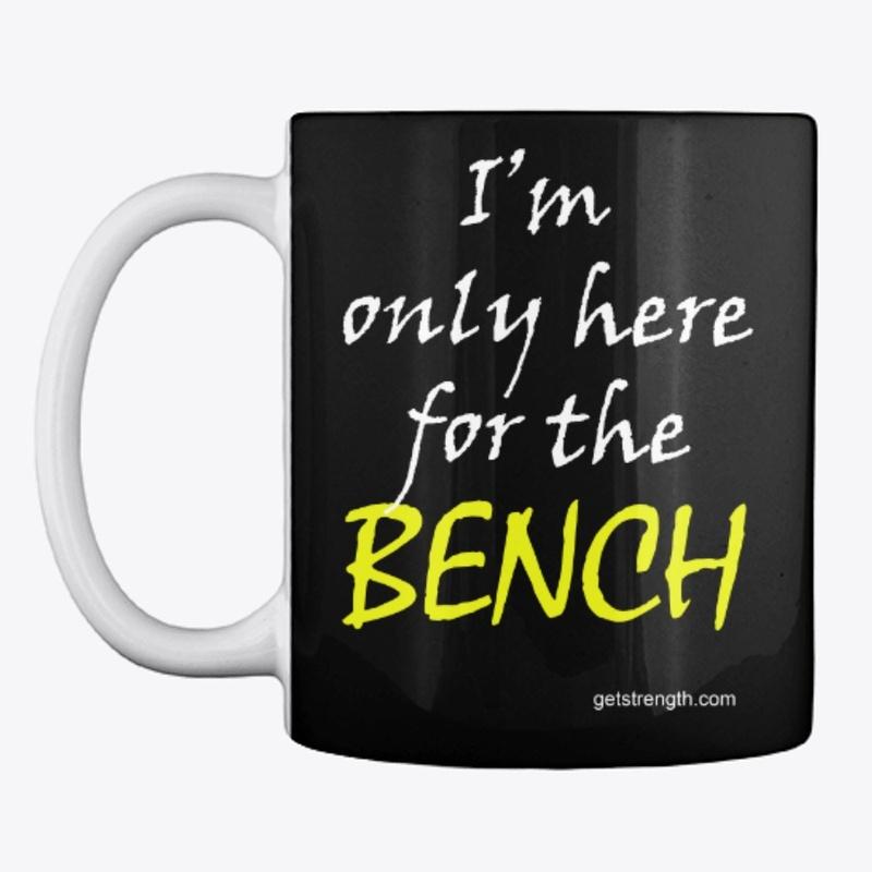 I'm only here for the BENCH PL