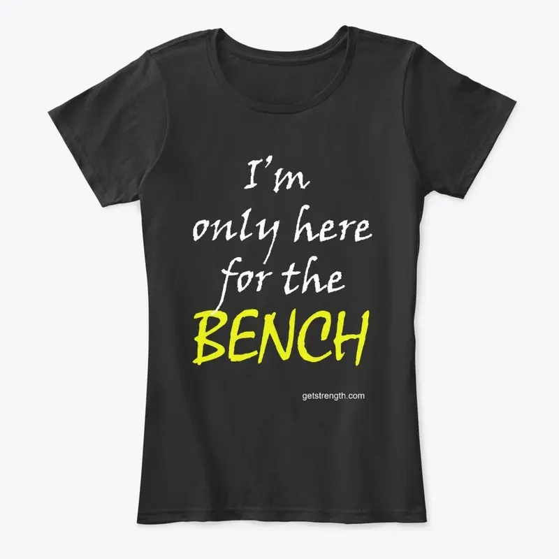 I'm only here for the BENCH PL